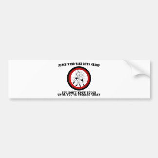 Psych Ward Haal Champ naar beneden Bumpersticker