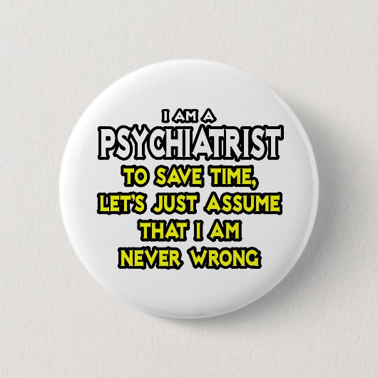 Psychiater... neem aan dat ik nooit ongelijk heb ronde button 5,7 cm (Voorkant)