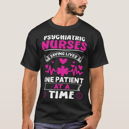 Psychiatric Nurses Saving Lives One Patient at a T T-shirt (Voorkant)