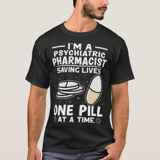 Psychiatric Pharmacist Saving Lives One Pill At A T-shirt (Voorkant)