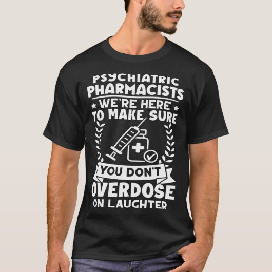 Psychiatric Pharmacists Don t Overdose On Laughter T-shirt (Voorkant)