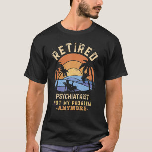 Psychiatrist in ruste niet meer mijn probleem t-shirt