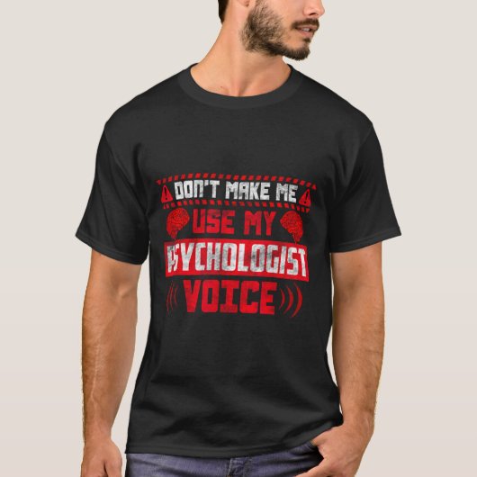 Psychology Quote - Don't Make Me Use My Psychologi T-shirt (Voorkant)