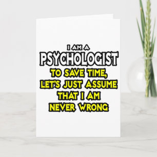 Psycholoog... neem aan dat ik nooit ongelijk heb kaart