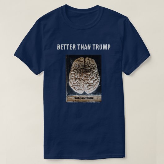 Psychopaten brein in een pot beter dan Trump T-shirt (Design voorkant)