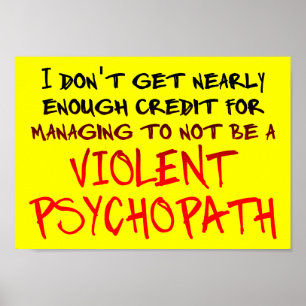 Psychopath Credit Funny Poster Sign.