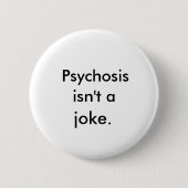 "Psychosis is geen grapje" Button (Voorkant)