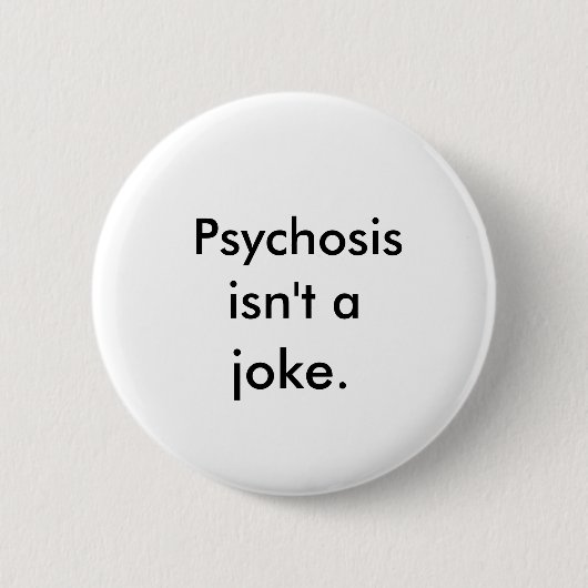 "Psychosis is geen grapje" Button (Voorkant)