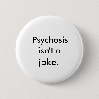 "Psychosis is geen grapje" Button
