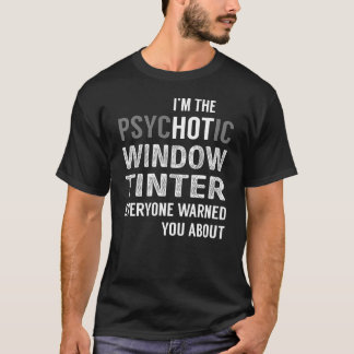 PsycHOTic Window Tinter T-shirt