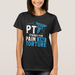 Pt Staat Voor Pijn En Marteling Fysiotherapeut T-shirt