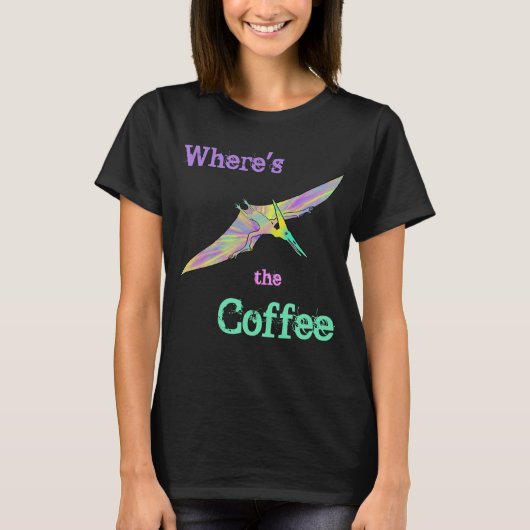 Pterodactyl Dinosaur Funny Wheres the Coffee Quote T-shirt (Voorkant)