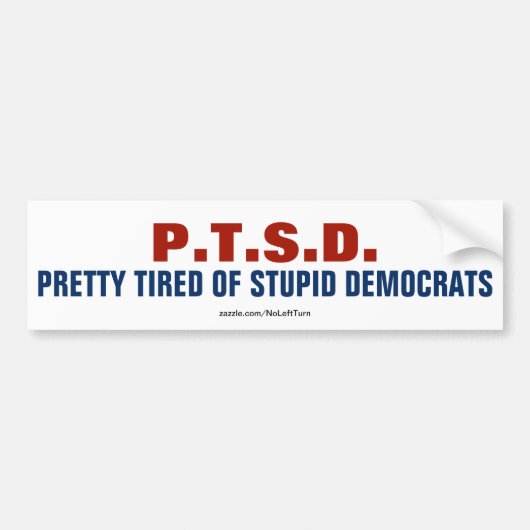 PTSD  tired van stompzinnige democraten Bumpersticker (Voorkant)