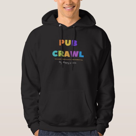 Pub Crawl My Happy Place Hoodie (Voorkant)