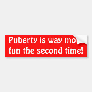 Puberteit is een stuk leuker de tweede keer! bumpersticker