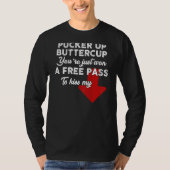 Pucker Up Buttercup You're Just Won A Free Pass To T-shirt (Voorkant)