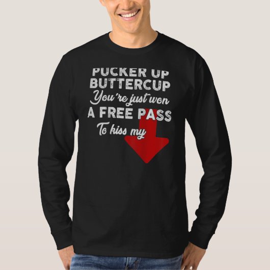 Pucker Up Buttercup You're Just Won A Free Pass To T-shirt (Voorkant)