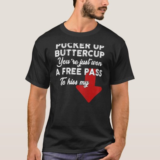 Pucker Up Buttercup You're Just Won A Free Pass To T-shirt (Voorkant)
