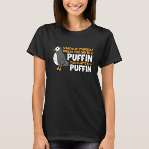 Puffin Lover moet altijd uzelf zijn, tenzij u T-shirt