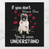 Pug Als je er geen hebt zul je het nooit begrijpen Wijn Etiket (Enkel label)
