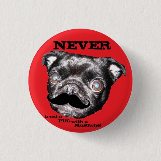 PUG Button Vertrouw nooit een PUG met een Mustache (Voorkant)