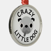 Pug Crazy Little Dog Metalen Ornament (Rechts)