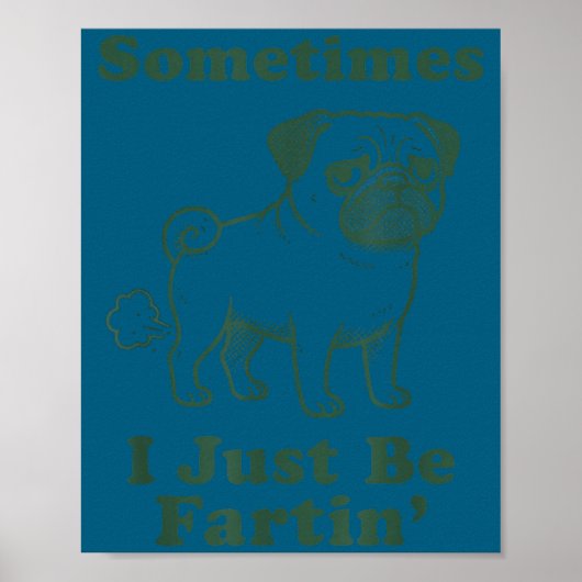Pug Dog Fart Funny Sometimes I Just Be Fartin Fart Poster (Voorkant)