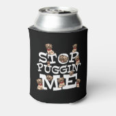 Pug Dog Stop Bugging Me - Grappig woordje Blikjeskoeler (Blikje Achterkant)