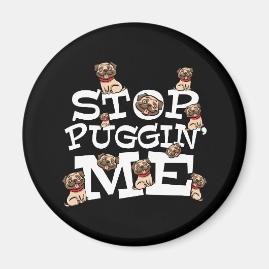 Pug Dog Stop Bugging Me - Grappig woordje Magneet (Voorkant)