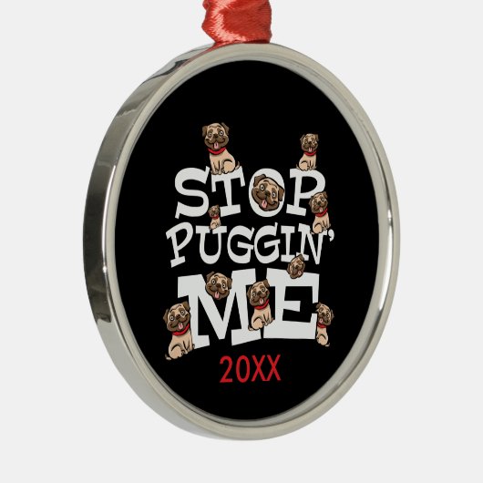 Pug Dog Stop Bugging Me - Grappig woordje Metalen Ornament (Rechts)
