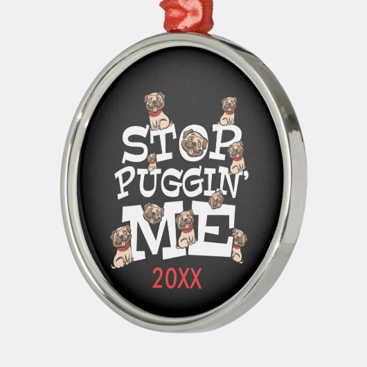 Pug Dog Stop Bugging Me - Grappig woordje Metalen Ornament (Links)