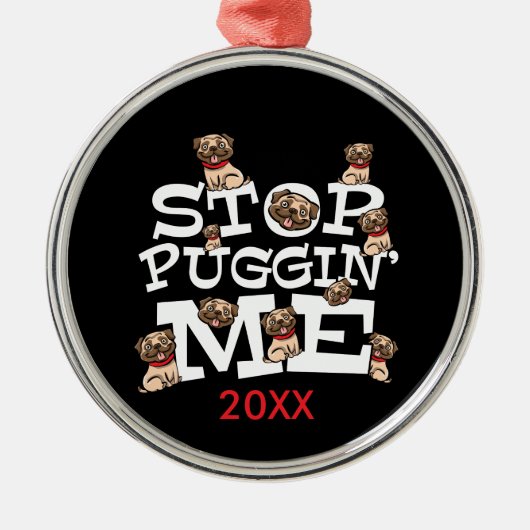 Pug Dog Stop Bugging Me - Grappig woordje Metalen Ornament (Voorkant)