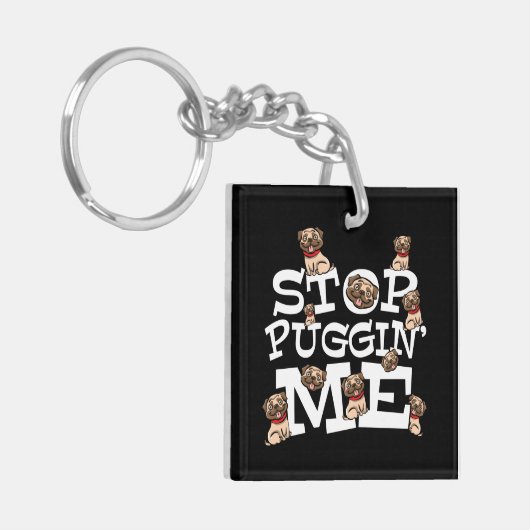 Pug Dog Stop Bugging Me - Grappig woordje Sleutelhanger (Voorkant Links)