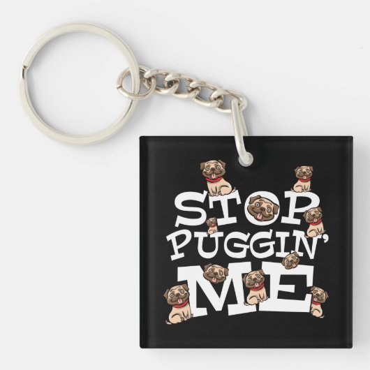 Pug Dog Stop Bugging Me - Grappig woordje Sleutelhanger (Voorkant)