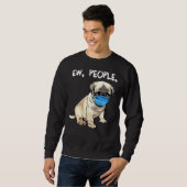 Pug Ew People Dog Wearing Face Mask Trui (Voorkant volledig)