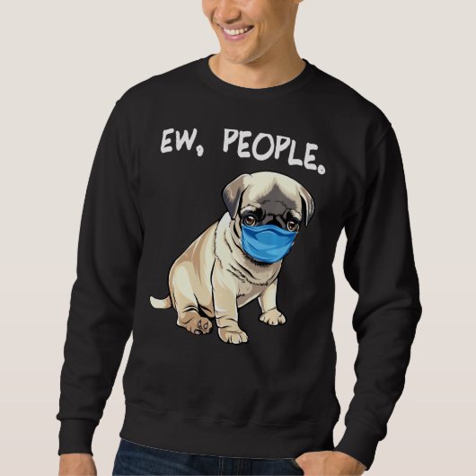 Pug Ew People Dog Wearing Face Mask Trui (Voorkant)