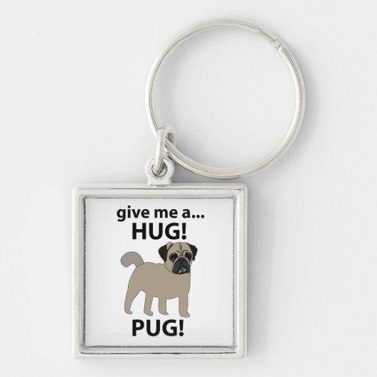 Pug Geef me een knuffel Funny Pug Sleutelhanger (Voorkant)