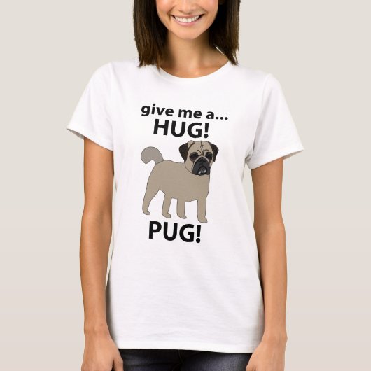Pug Geef me een knuffel Funny Pug T-shirt (Voorkant)