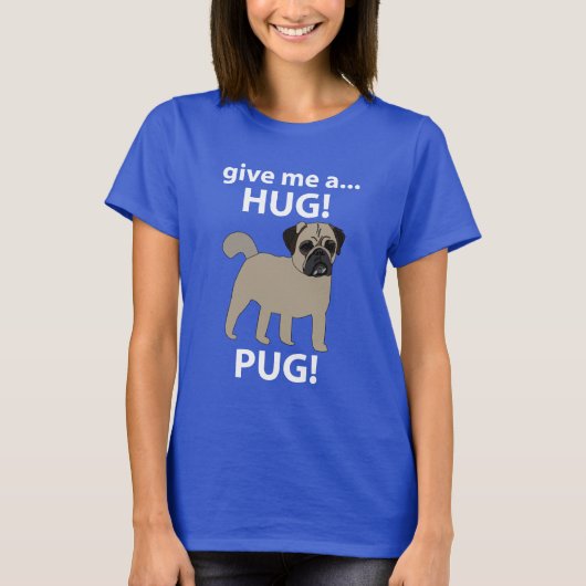 Pug Geef me een knuffel Funny Pug T-shirt (Voorkant)