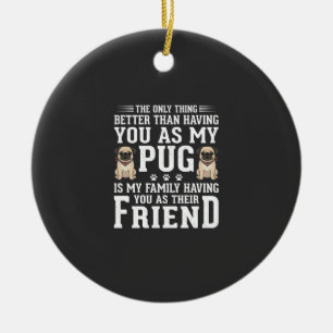 Pug Hond Familie Vriend Quote Keramisch Ornament