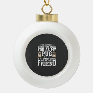 Pug Hond Familie Vriend Quote Keramische Bal Ornament