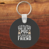 Pug Hond Familie Vriend Quote Sleutelhanger (Voorkant)