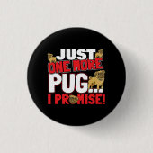 Pug Hondenliefhebber - Nog één belofte Ronde Button 3,2 Cm (Voorkant)