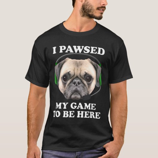Pug Puppy Dog Shirt Ik heb gepauzeerd mijn spel te (Voorkant)