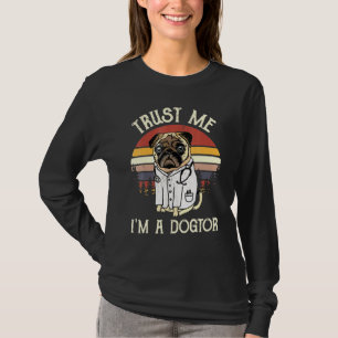 Pug Trust Me I m A Dogtor  T-shirt