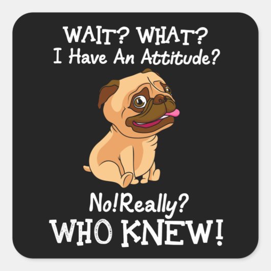 Pug wacht wat ik heb een Gezegde-Hondenliefhebber Vierkante Sticker (Voorkant)
