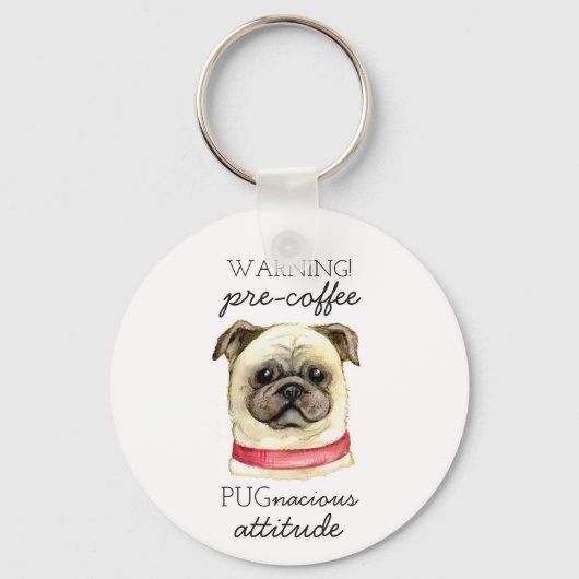 Pugnacious Attitude van vóór de koffie met Pug Sleutelhanger (Voorkant)