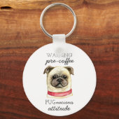 Pugnacious Attitude van vóór de koffie met Pug Sleutelhanger (Voorkant)