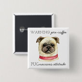 Pugnacious Attitude van vóór de koffie met Pug Vierkante Button 5,1 Cm (Voorkant /achterkant)