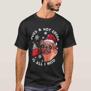 Pugs en warme chocolademelk is alles wat ik nodig t-shirt